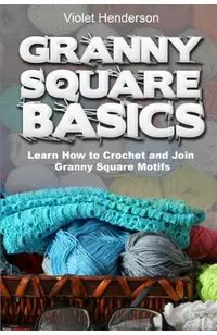 Granny Square Basics: Learn How to Crochet and Join Granny Square Motifs