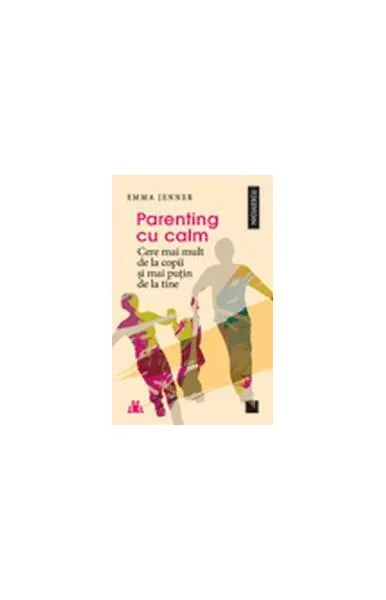 Parenting cu calm. Cere mai mult de la copii şi mai puţin de la tine - Paperback brosat - Emma Jenner