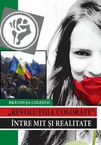 Revoluţiile colorate. Între mit şi realitate - Hardcover - Brândușa Colesnic