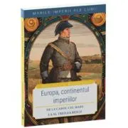 Europa, continentul imperiilor. De la Carol cel Mare la Al Treilea Reich