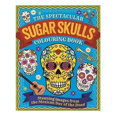 The Spectacular Sugar Skulls Colouring Book(Arcturus Creative Colouring)