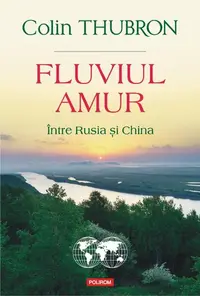 Fluviul Amur - Paperback brosat - Colin Thubron