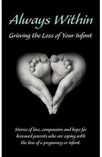 Always Within; Grieving the Loss of Your Infant
