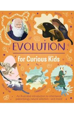Evolution for Curious Kids: An Illustrated Introduction to Inheritance, Paleontology, Natural Selection and More!