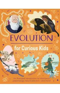 Evolution for Curious Kids: An Illustrated Introduction to Inheritance, Paleontology, Natural Selection and More!