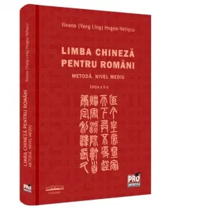 Limba chineza pentru romani. Metoda. Nivel mediu. Editia a II-a