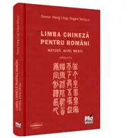 Limba chineza pentru romani. Metoda. Nivel mediu. Editia a II-a