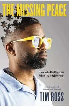 The Missing Peace: How to Be Held Together When You're Falling Apart