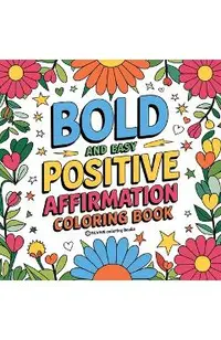 Bold and Easy Positive Affirmations Coloring Book for Adults and Teens: Empowerment Stress Relief Coloring to Build Confidence -