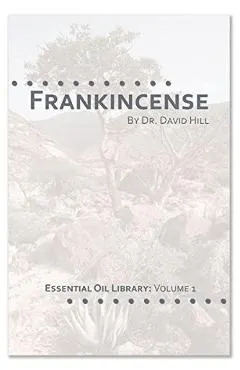 Frankincense: Essential Oil Library Vol.1