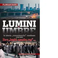 Lumini si Umbre in istoria comunismului romanesc