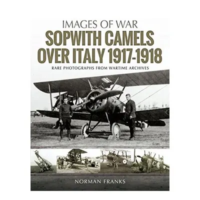 Sopwith Camels Over Italy, 1917-1918