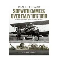 Sopwith Camels Over Italy, 1917-1918