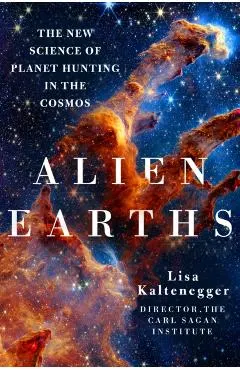 Alien Earths: The New Science of Planet Hunting in the Cosmos