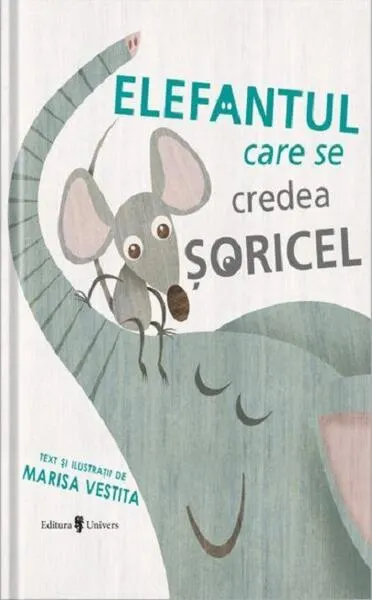 Elefantul care se credea șoricel - Hardcover - Marisa Vestita