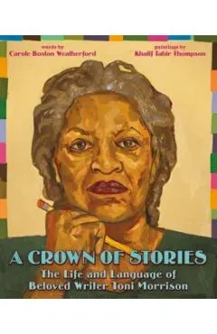 A Crown of Stories: The Life and Language of Beloved Writer Toni Morrison