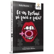 Ce-ar trebui sa faca o fata?