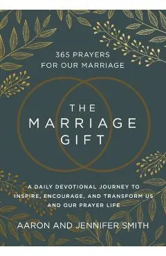 The Marriage Gift: 365 Prayers for Our Marriage - A Daily Devotional Journey to Inspire, Encourage, and Transform Us and Our Prayer Life