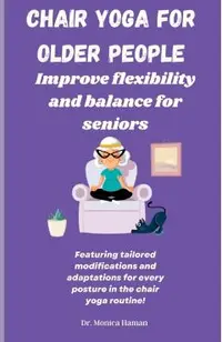 Chair Yoga for Older People: Improve Flexibility and Balance for Seniors