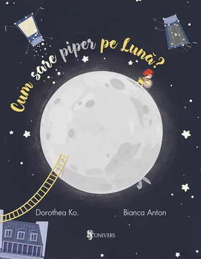 Cum sare piper pe Lună? - Hardcover - Dorothea Ko