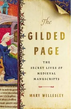 The Gilded Page: The Secret Lives of Medieval Manuscripts