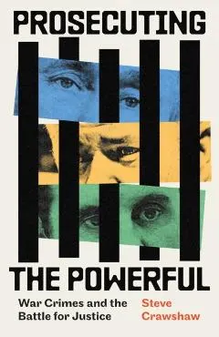 Prosecuting the Powerful: War Crimes and the Battle for Justice