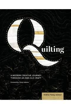 Quilting: A Modern Creative Journey Through an Age-Old Craft
