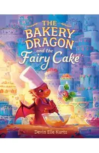 The Bakery Dragon and the Fairy Cake