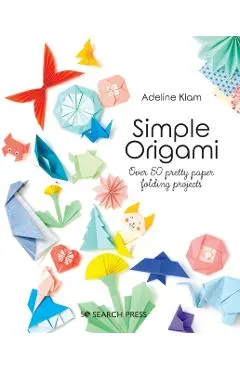 Simple Origami: Over 50 Pretty Paper Folding Projects