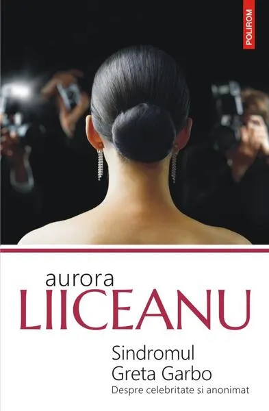 Sindromul Greta Garbo. Despre celebritate și anonimat - Paperback brosat - Aurora Liiceanu