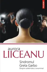Sindromul Greta Garbo. Despre celebritate și anonimat - Paperback brosat - Aurora Liiceanu