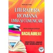 Literatura romana. Limba si comunicare pentru evaluare continua si Bacalaureat. Concepte literare, comentarii, eseuri, interpretari de texte