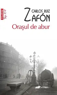 Oraşul de abur (Top 10+) - Paperback brosat - Carlos Ruiz Zafón