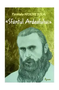 Părintele Arsenie Boca. Sfântul Ardealului - Paperback brosat - Romeo Petraşciuc