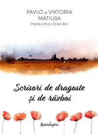 Scrisori de dragoste și de război - Hardcover - Pavlo Matiușa, Viktoria Matiușa, Doan Bui