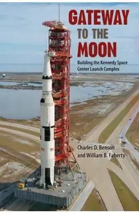 Gateway to the Moon: Building the Kennedy Space Center Launch Complex