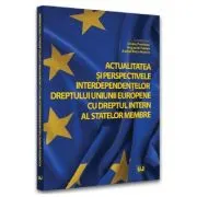 Actualitatea si perspectivele interdependentelor dreptului Uniunii Europene cu dreptul intern al statelor membre
