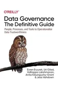 Data Governance: The Definitive Guide: People, Processes, and Tools to Operationalize Data Trustworthiness