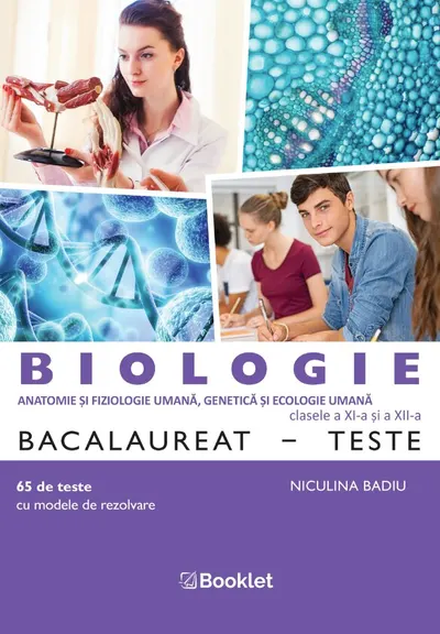 Biologie. Bacalaureat. Teste pentru clasele a XI-a si a XII-a