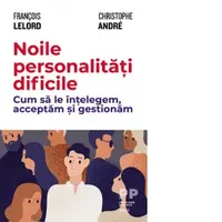 Noile personalitati dificile. Cum sa le intelegem, acceptam si gestionam