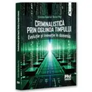 Criminalistica prin oglinda timpului. Evolutie si inovatie in domeniu