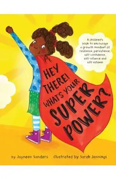 Hey There! What's Your Superpower?: A book to encourage a growth mindset of resilience, persistence, self-confidence, self-reliance and self-esteem