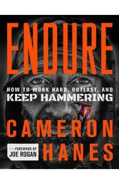 Endure: How to Work Hard, Outlast, and Keep Hammering