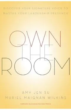 Own the Room: Discover Your Signature Voice to Master Your Leadership Presence