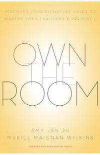 Own the Room: Discover Your Signature Voice to Master Your Leadership Presence