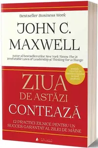 Ziua de astăzi contează - Paperback brosat - John C. Maxwell