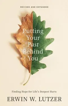 Putting Your Past Behind You: Finding Hope for Life's Deepest Hurts