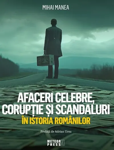 Afaceri celebre, corupție și scandaluri în istoria românilor - Paperback brosat - Mihai Manea