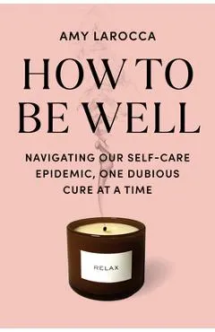 How to Be Well: Without Spending All Your Money and Losing Your Mind