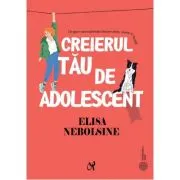 Creierul tau de adolescent. Ce spun neurostiintele despre stres, minte si emotii